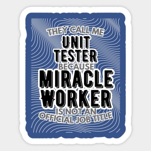 They call me Unit Tester because Miracle Worker is not an official job title | Colleague | Boss | Subordiante | Office Sticker